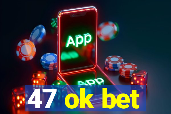 47 ok bet